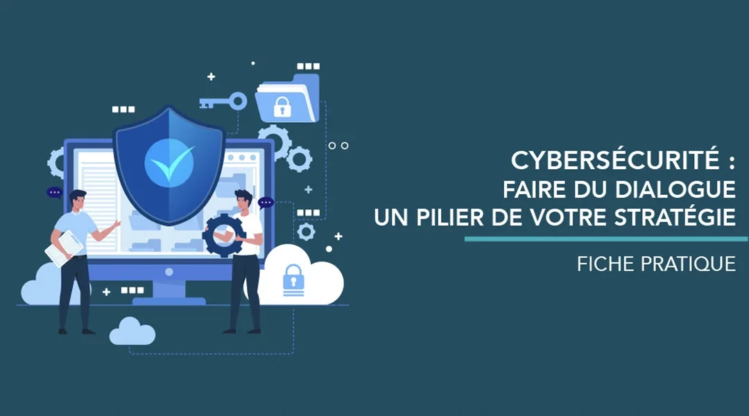 Cybersécurité : faire du dialogue un pilier de votre stratégie