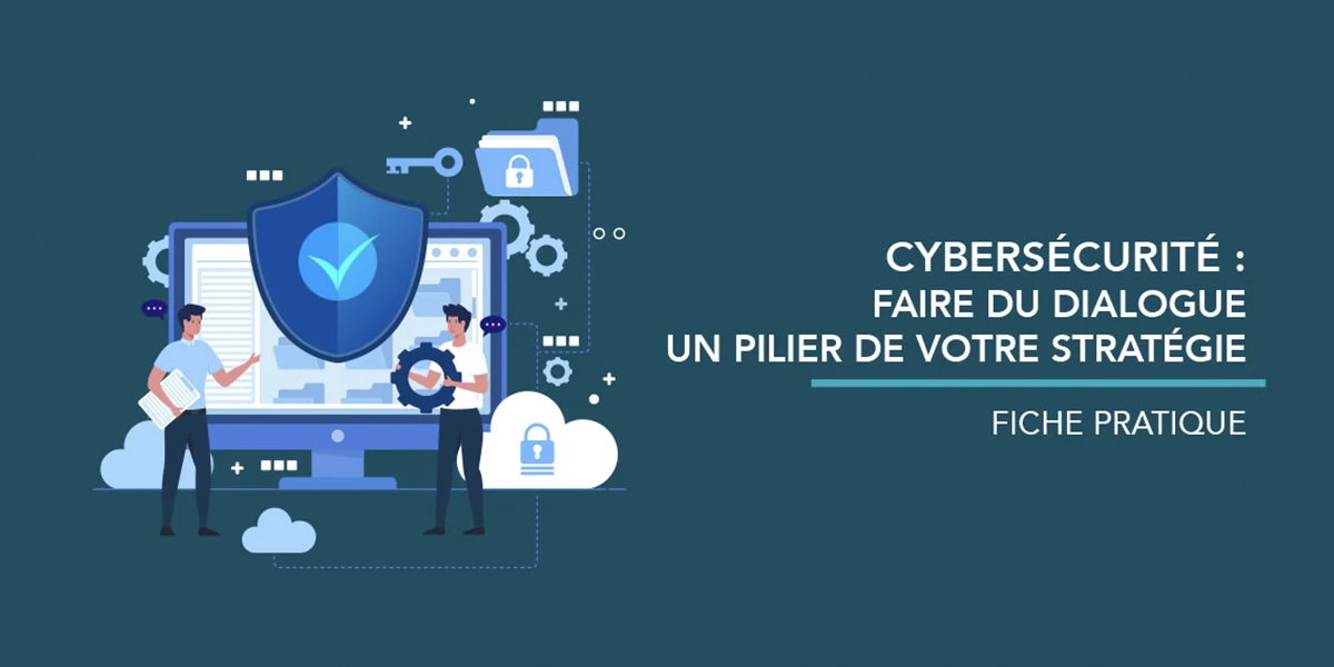 Cybersécurité : Faire du dialogue un pilier de votre stratégie