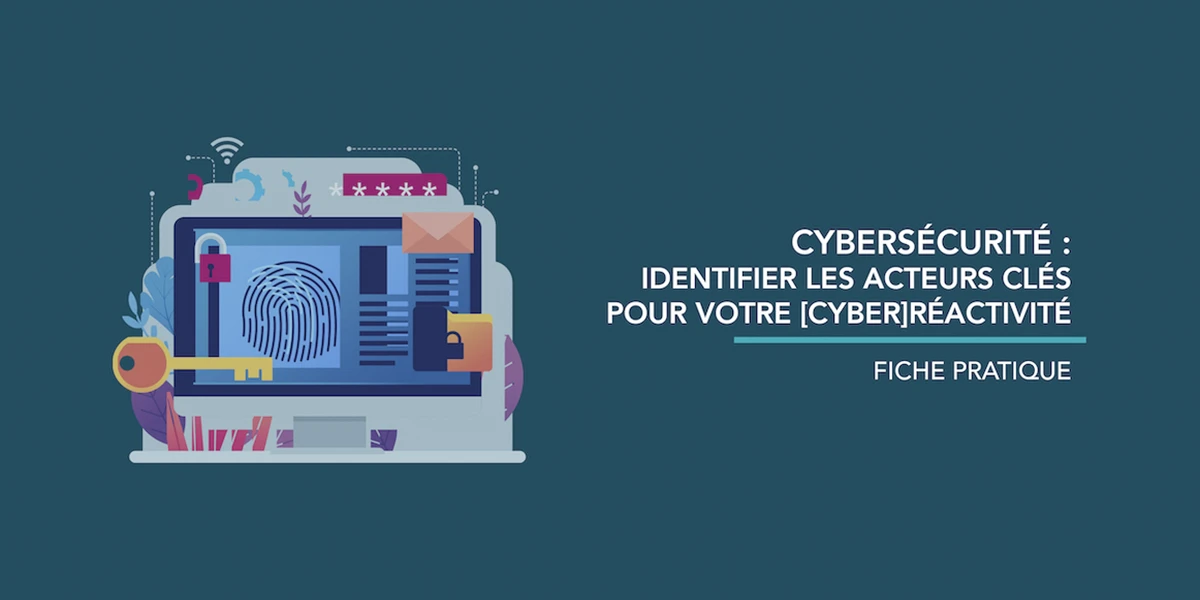 Identifier les acteurs clés pour votre [cyber]réactivité