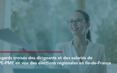 Sondage | Les attentes des patrons et des salariés de TPE-PME d’Ile-de-France vis-à-vis de la région à l’occasion des élections régionales