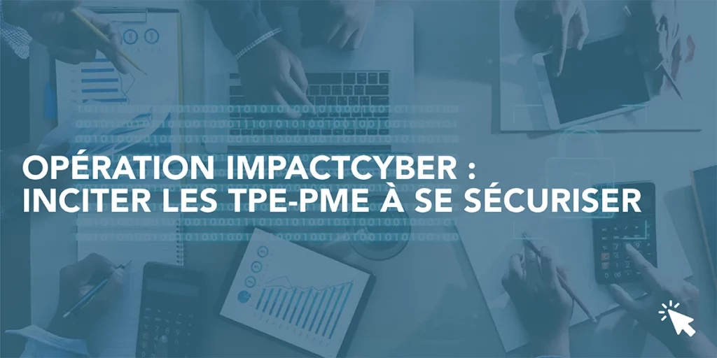 Opération ImpactCyber : inciter les TPE-PME à se sécuriser